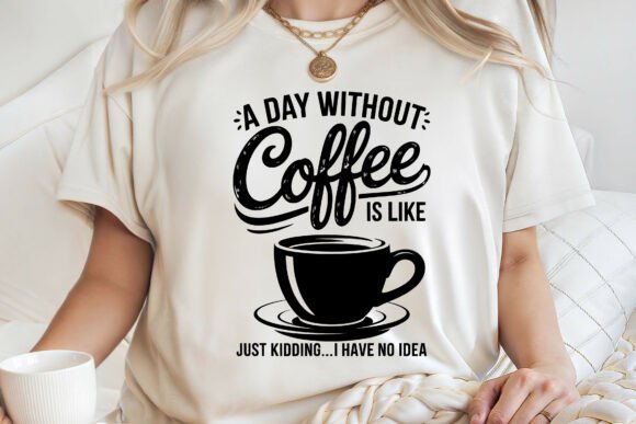 A Day Without Coffee Like Kidding SVG Graphics
