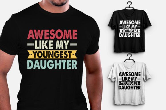Awesome Like My Youngest Daughter Graphics & T-Shirt Designs