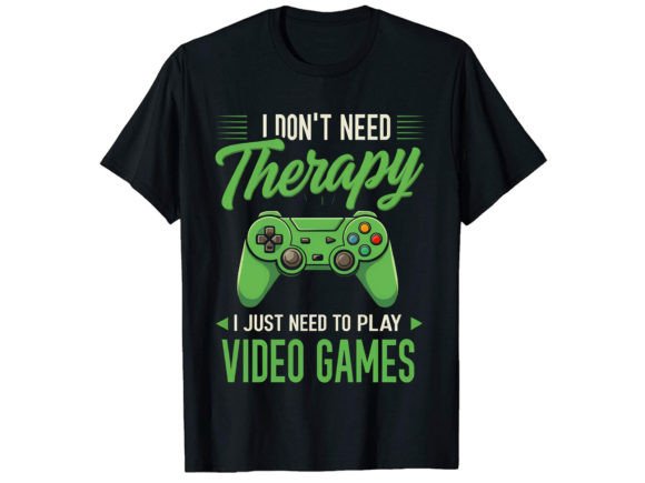 I Don't Need Therapy Gamer T-Shirt Graphics