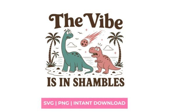 Vibe is in Shambles Dinosaur SVG Graphics